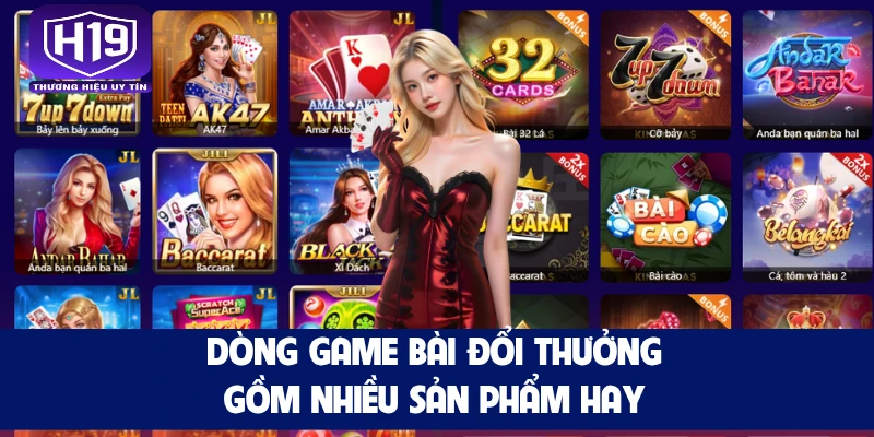 Dòng game bài đổi thưởng gồm nhiều sản phẩm hay