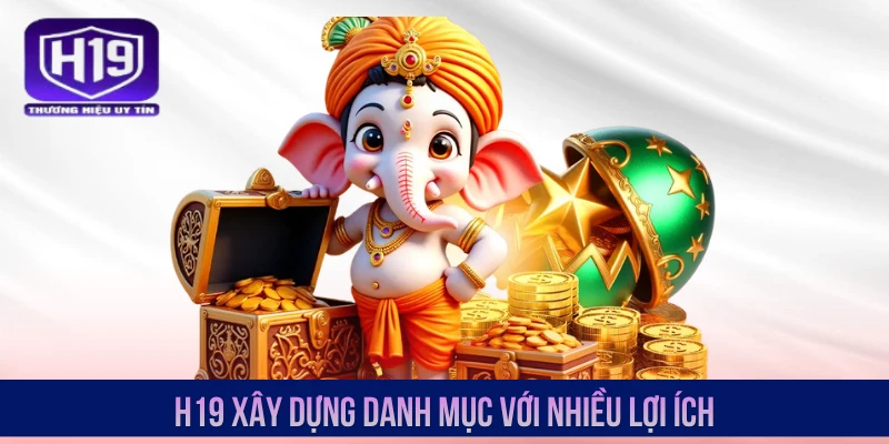 H19 xây dựng danh mục với nhiều lợi ích