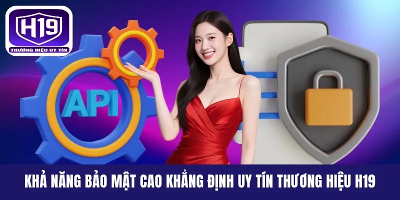 Khả năng bảo mật cao khẳng định uy tín thương hiệu H19
